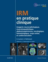 IRM en pratique clinique : imagerie neuroradiologique, musculosquelettique, abdominopelvienne, oncologique, hématologique, corps entier et cardiovasculaire