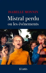 Mistral perdu ou Les événements - Isabelle Monnin