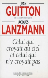 Celui qui croyait au ciel et celui qui n'y croyait pas - Jean Guitton