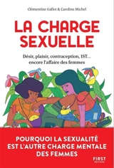 La charge sexuelle : désir, plaisir, contraception, IST... encore l'affaire des femmes - Clémentine Gallot