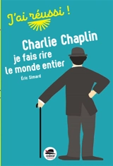 Charlie Chaplin, je fais rire le monde entier - Eric Simard