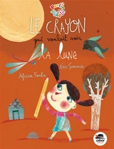 Le crayon qui voulait voir la lune - Eric Simard