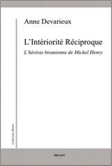 L'intériorité réciproque : l'hérésie biranienne de Michel Henry - Anne Devarieux