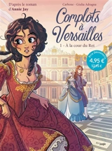 Complots à Versailles. Vol. 1. A la cour du roi - Carbone