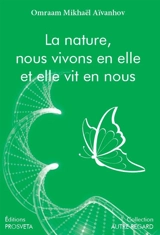 La nature, nous vivons en elle et elle vit en nous - Omraam Mikhaël Aïvanhov