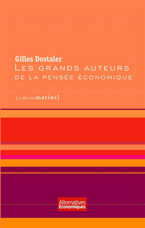 Les grands auteurs de la pensée économique - Gilles Dostaler