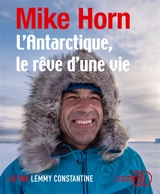 L'Antarctique, le rêve d'une vie - Mike Horn