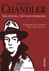 Les ennuis, c'est mon problème : l'intégrale des nouvelles. Simple comme le crime : essai sur le roman policier - Raymond Chandler