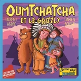 Oumtchatcha et le grizzly - Laurent André