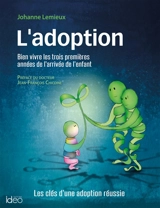 L'adoption : bien vivre les trois premières années de l'arrivée de l'enfant : les clés d'une adoption réussie - Johanne Lemieux