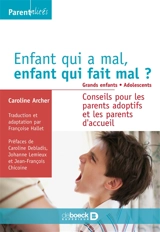 Enfant qui a mal, enfant qui fait mal ? : grands enfants, adolescents : conseils pour les parents adoptifs et les parents d'accueil - Caroline Archer