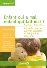 Enfant qui a mal, enfant qui fait mal ? : nourrissons, petits enfants : conseils pour les parents adoptifs et les parents d'accueil - Caroline Archer
