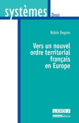 Vers un nouvel ordre territorial français en Europe - Robin Degron