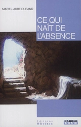Ce qui naît de l'absence - Marie-Laure Durand
