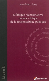 L'éthique reconstructive comme éthique de la responsabilité politique - Jean-Marc Ferry