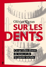 Sur les dents : ce qu'elles disent de nous et de la guerre sociale - Olivier Cyran
