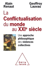 La conflictualisation du monde au XXIe siècle : une approche philosophique des violences collectives - Alain Renaut