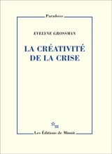 La créativité de la crise - Evelyne Grossman