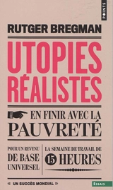 Utopies réalistes : en finir avec la pauvreté, pour un revenu de base universel, la semaine de travail de 15 heures - Rutger Bregman