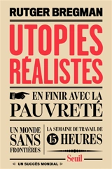 Utopies réalistes : en finir avec la pauvreté, un monde sans frontières, la semaine de travail de 15 heures - Rutger Bregman