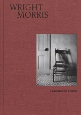 Wright Morris : l'essence du visible