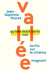Qu'elle était verte ma vallée : écrits sur le cinéma - Jean-Baptiste Thoret