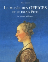 Le Musée des Offices et le palais Pitti : la peinture à Florence - Mina Gregori