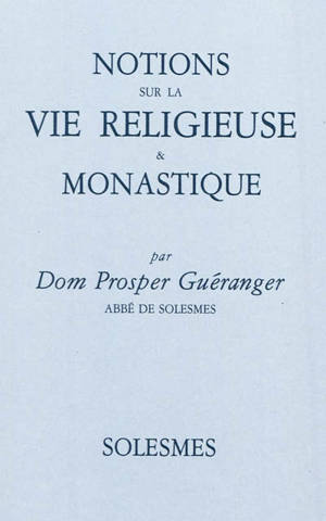 Notions sur la vie religieuse & monastique - Prosper Guéranger