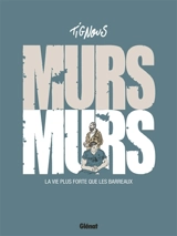 Murs murs : la vie plus forte que les barreaux - Tignous