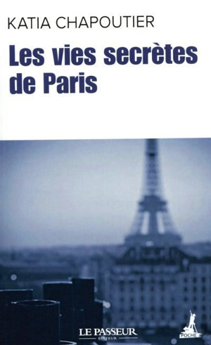 Les vies secrètes de Paris - Katia Chapoutier