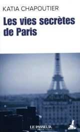 Les vies secrètes de Paris - Katia Chapoutier