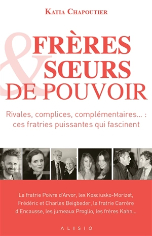 Frères & soeurs de pouvoir : rivales, complices, complémentaires... ces fratries puissantes qui fascinent - Katia Chapoutier