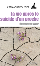 La vie après le suicide d'un proche : témoignages d'espoir - Katia Chapoutier