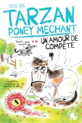 Tarzan, poney méchant. Un amour de compète - Cécile Alix