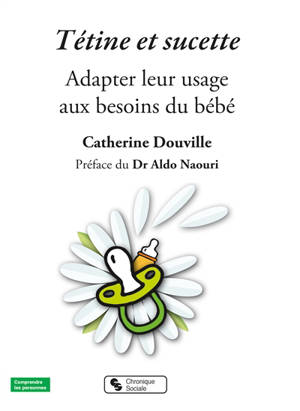 Tétine et sucette : adapter leur usage aux besoins du bébé - Catherine Douville