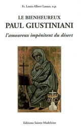 Le bienheureux Paul Giustiniani : l'amoureux impénitent du désert (1476-1528) - Louis-Albert Lassus