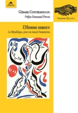 L'homme debout : la République, pour un nouvel humanisme - Gérard Contremoulin