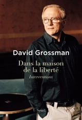 Dans la maison de la liberté : interventions - David Grossman