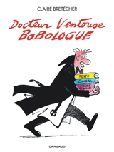 Docteur Ventouse : bobologue : intégrale - Claire Bretécher
