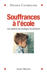 Souffrances à l'école : les repérer, les soulager, les prévenir - Nicole Catheline