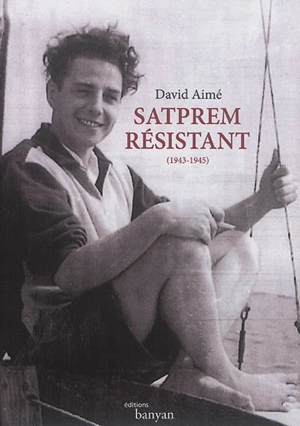 Satprem résistant (1943-1945) - David Aimé