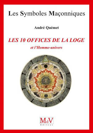 Les 10 offices de la Loge : et l'homme-univers - André Quémet