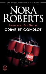 Lieutenant Eve Dallas. Vol. 47. Crime et complot - Nora Roberts