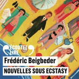 Nouvelles sous ecstasy - Frédéric Beigbeder