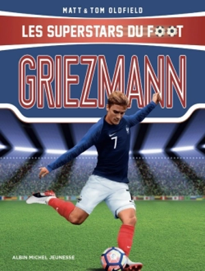 Les superstars du foot. Griezmann : le petit prince, de Mâcon à Madrid - Matt Oldfield
