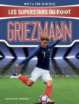 Les superstars du foot. Griezmann : le petit prince, de Mâcon à Madrid - Matt Oldfield