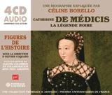 Catherine de Médicis : la légende noire - Céline Borello