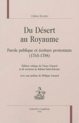Du désert au royaume : parole publique et écriture protestante (1765-1788) : édition critique du Vieux Cévenol et de sermons de Rabaud Saint-Etienne - Céline Borello