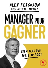 Manager pour gagner : bien plus que juste du foot - Alex Ferguson