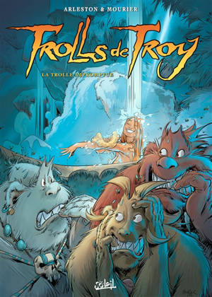 Trolls de Troy. Vol. 17. La trolle impromptue - Christophe Arleston